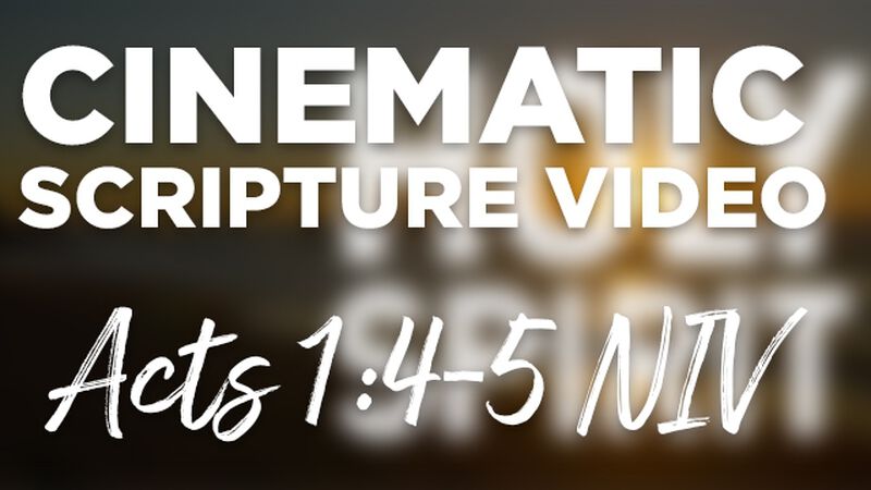 Cinematic Scripture Video Acts 1:4-5 NIV
